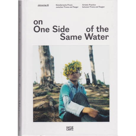 On One Side of the Same Water - Künstlerische Praxis zwischen Tirana und Tanger Jahresring #59 © Kulturkreis/Hatje Cantz Verlag